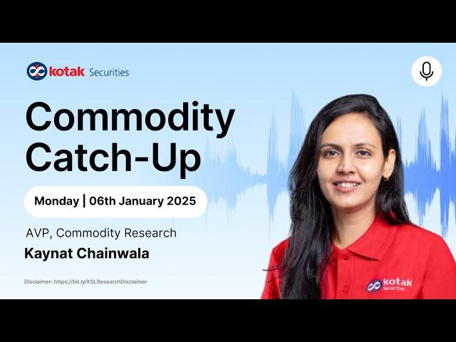 Commodity Market Analysis and Outlook -  6th January 2025 to 10th January 2025.