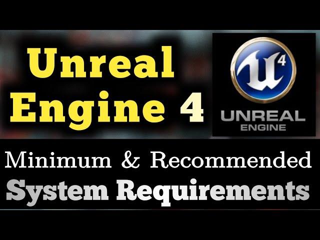 Unreal Engine 4 System Requirements | Unreal Engine 4 Requirements Minimum & Recommended