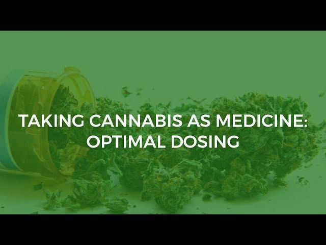 Taking Cannabis as Medicine: Optimal Dosing