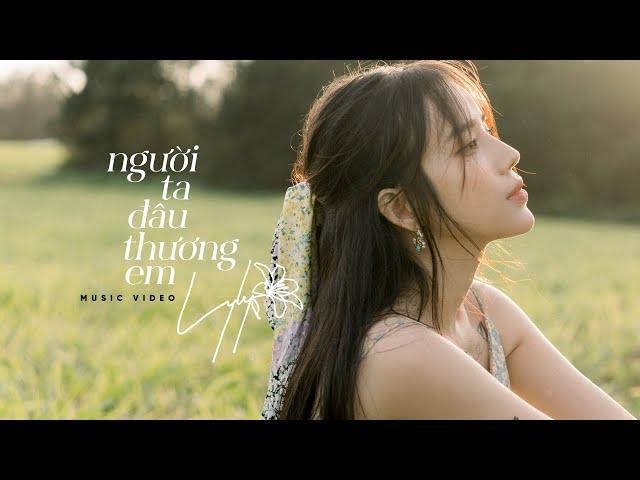 NGƯỜI TA ĐÂU THƯƠNG EM - LYLY (Official Music Video)