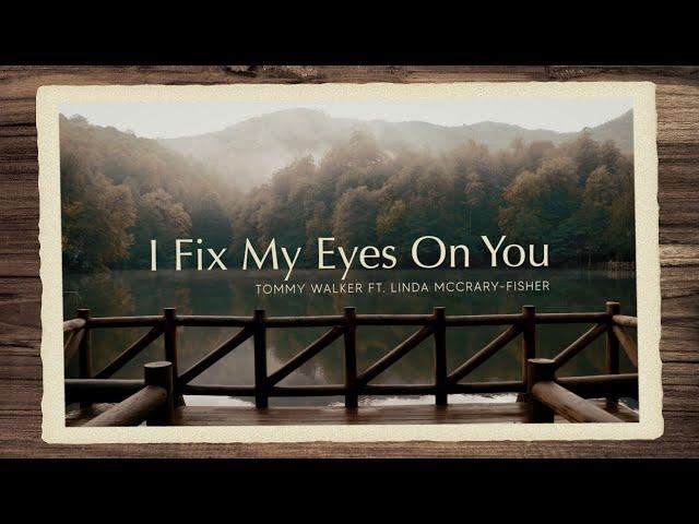 "I Fix My Eyes on You" (Lyric Video) | Tommy Walker