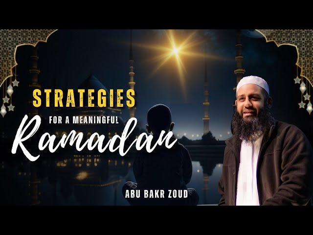 Strategies For A Meaningful Ramadan | Abu Bakr Zoud