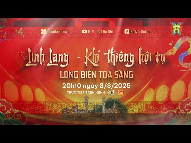  TRỰC TIẾP: Linh Lang - Khí thiêng hội tụ - Long Biên tỏa sáng