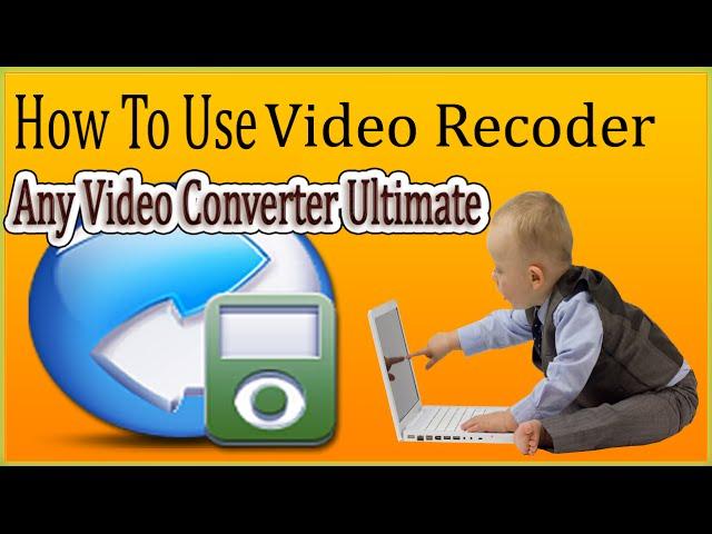 How To Use Any Video Converter Ultimate | Video Recorder Tutorial