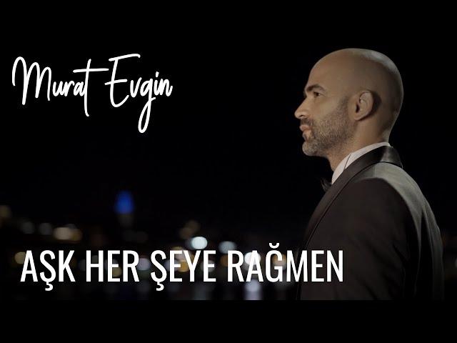 Murat Evgin - Aşk Her Şeye Rağmen (Official Music Video)