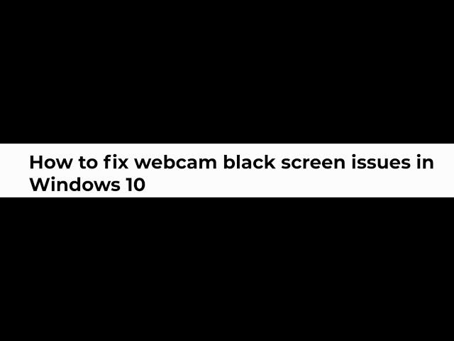 Webcam black screen issues in Windows 10 Fix.