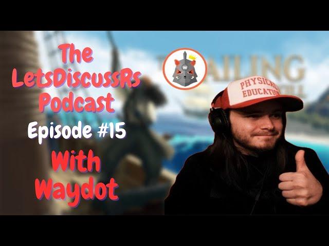 The RISE of Waydot! OSRS & Rs3 Content Creator | The LetsDiscussRs Podcast Episode 15 | Runescape 3