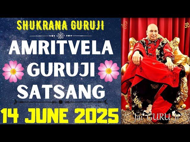 GURUJI AMRITVELA || 14 JUNE 2025 || SATURDAYJAI GURU JISHUKRANA GURUJI |GURUJI PARIVAAR LOVERS