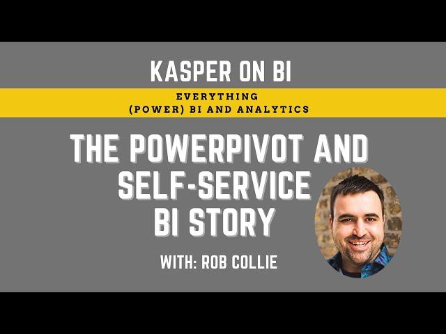 The rise of self-service BI, PowerPivot and Power BI and how it changed the world with Rob Collie