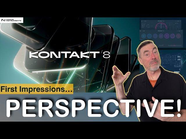 Kontakt 8 First Impressions | It’s All Perspective!