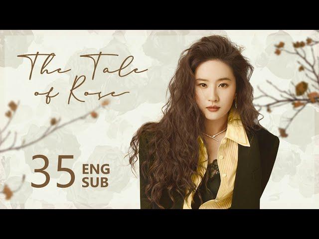 ENG SUB【The Tale of Rose 玫瑰的故事】EP35 | The time with Fu left a lasting mark on Rosie