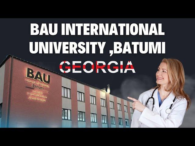 BAU INTERNATIONAL UNIVERSITY , BATUMI ,GEORGIA