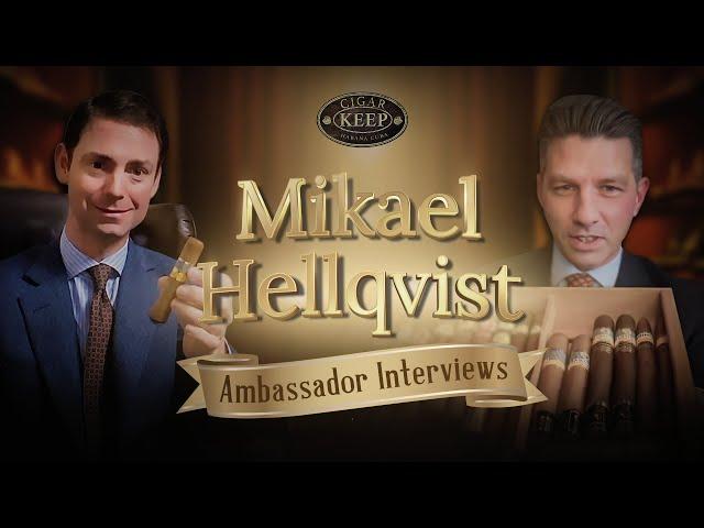 Mikael Hellqvist - Meaningful Connections Through Cigars - Cigar Keep Ambassador Interview