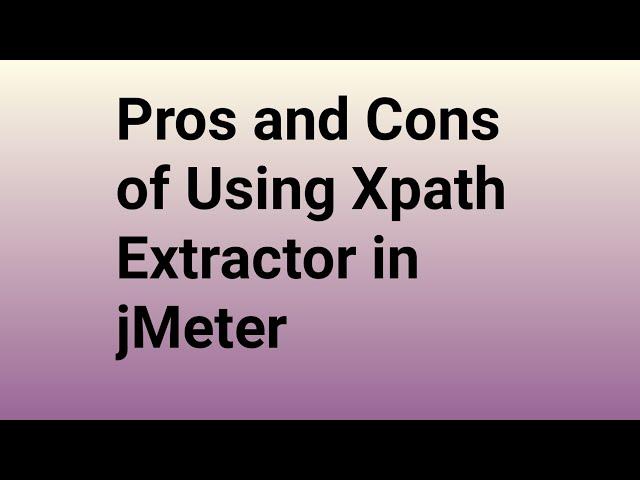 Pros and Cons of using Xpath Extractor in jmeter