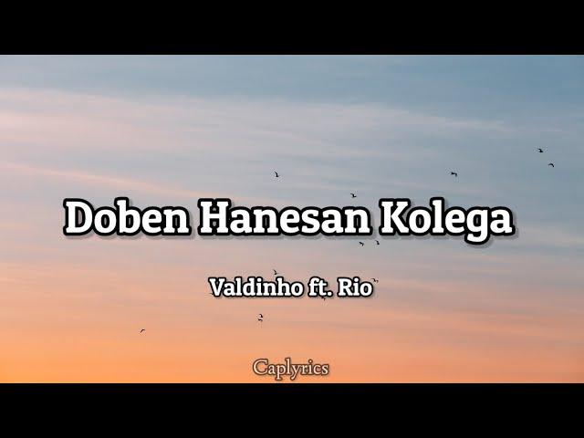 Valdinho ft. Rio - Doben Hanesan Kolega(lyrics)