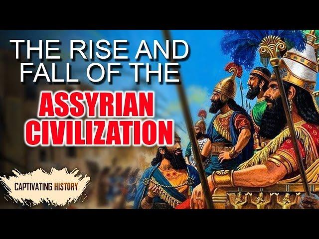 The Rise and Fall of the Assyrian Empire