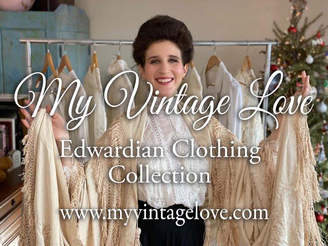 Edwardian Clothing Collection - My Vintage Love - Episode 109