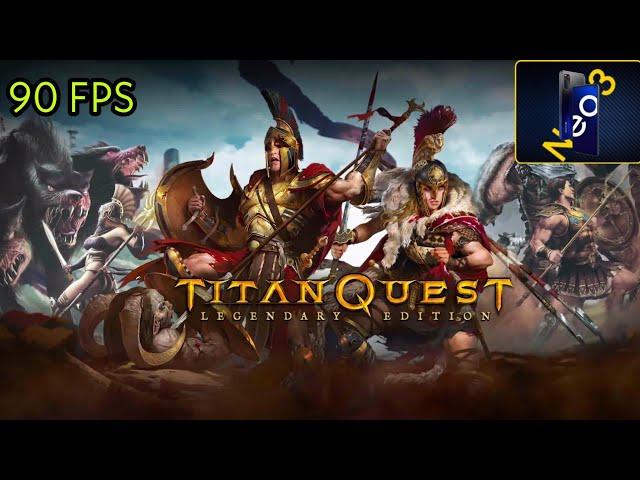 Titan Quest: Legendary Edition Android, Snapdragon 865, iqoo neo 3 / 90 FPS, максимальные настройки.