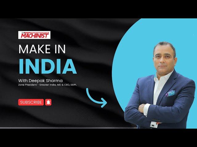 The Machinist Exclusive | Deepak Sharma, Zone President -Greater India, MD & CEO, Schneider Electric