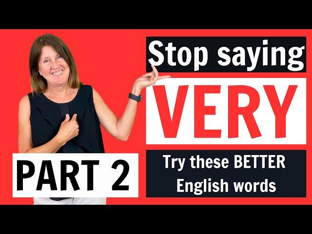 STOP SAYING VERY! - Part 2 - Sound like a native speaker and improve your vocabulary