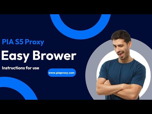 How to Set Up PIA S5 Proxy with Easy Browser: A Step-by-Step Guide