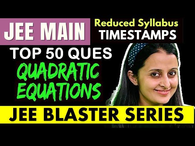 JEE MAINS : QUADRATIC EQUATIONS :  TOP 50 PRACTICE QUESTIONS - JEE REDUCED SYLLABUS | NEHA AGRAWAL