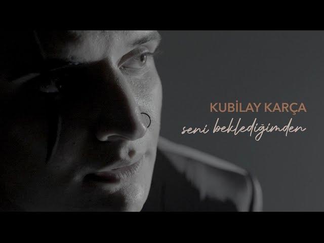 Kubilay Karça - Seni Beklediğimden