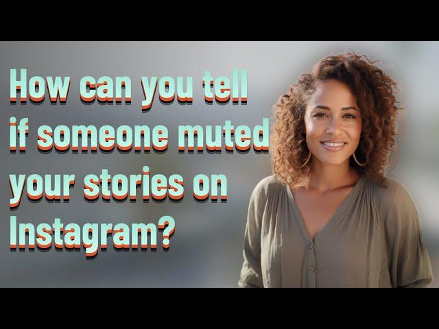 How can you tell if someone muted your stories on Instagram?