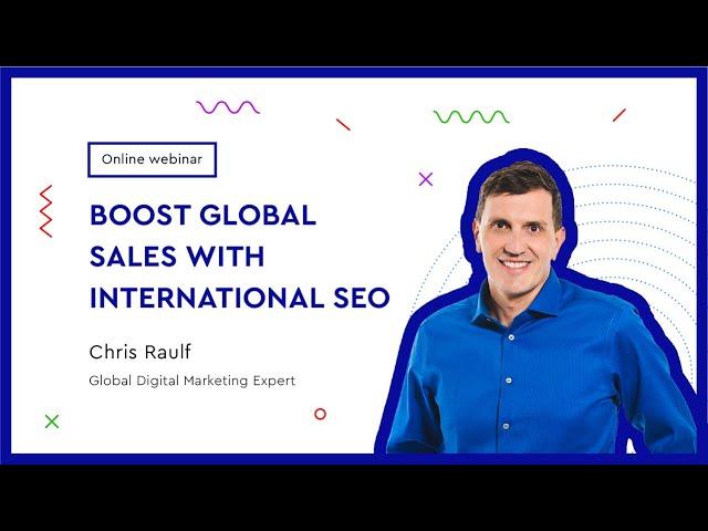 Webinar: Boost Global Sales with International SEO with Chris Raulf