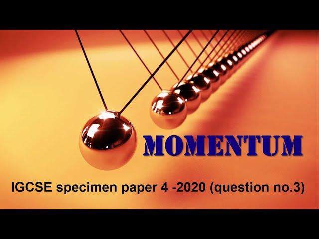 IGCSE Physics 2020 specimen paper 4 (0625/04) How to calculate momentum