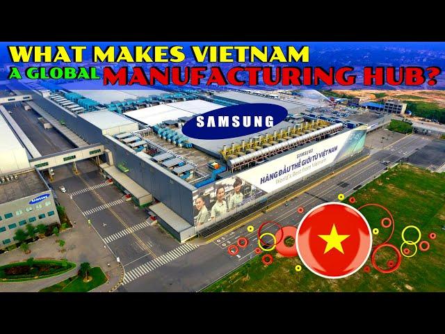 What makes Vietnam a GLOBAL MANUFACTURING HUB?