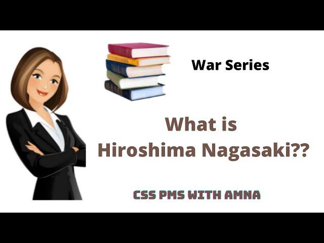 Hiroshima Nagasaki | USA Japan War| CSS PMS With AMNA