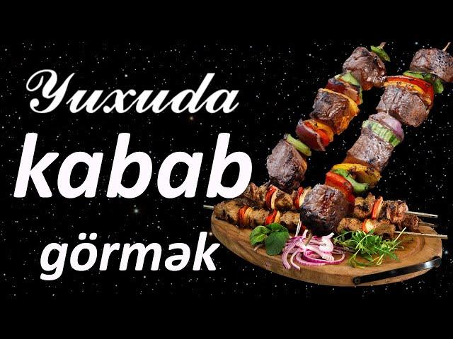 Yuxuda kabab görmək  Qısa Yuxuyozma