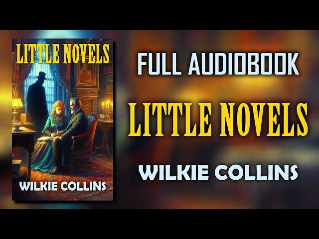 "Little Novels" by Wilkie Collins | Full Audiobook