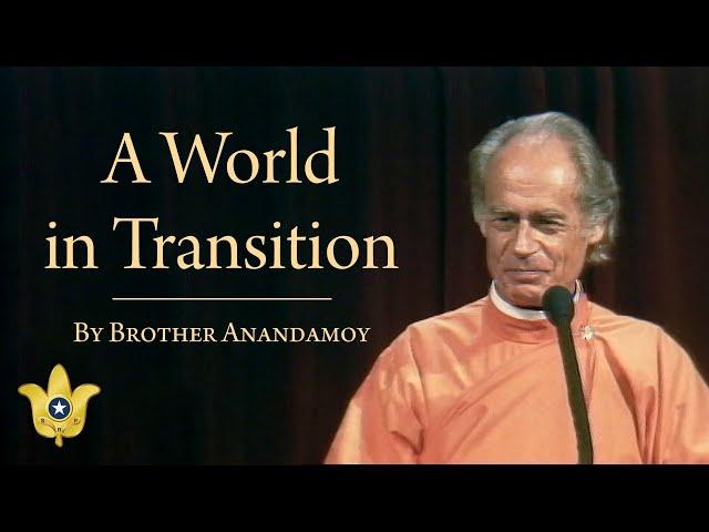 A World in Transition | How-to-Live Inspirational Talk | Brother Anandamoy