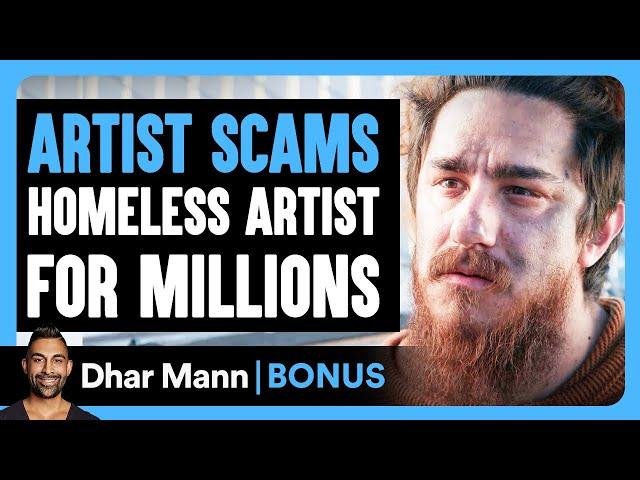 Artist SCAMS HOMELESS ARTIST For MILLIONS | Dhar Mann Bonus!