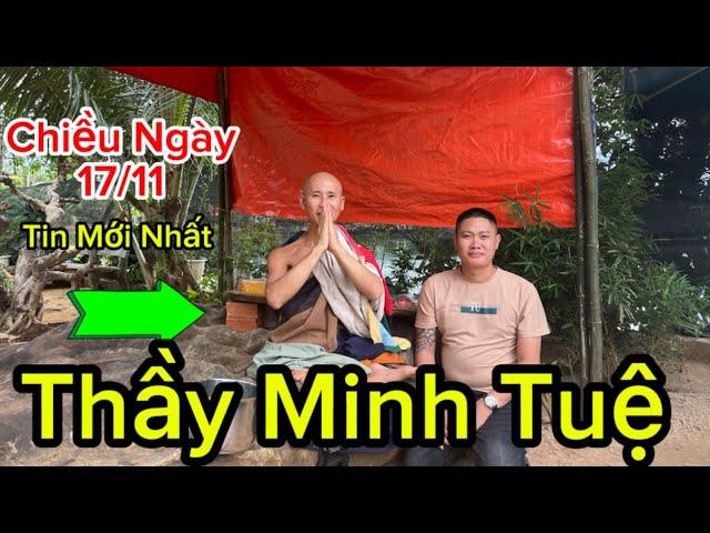 Chiều Ngày 17/11 . Tin Mới Nhất Về Thầy Minh Tuệ