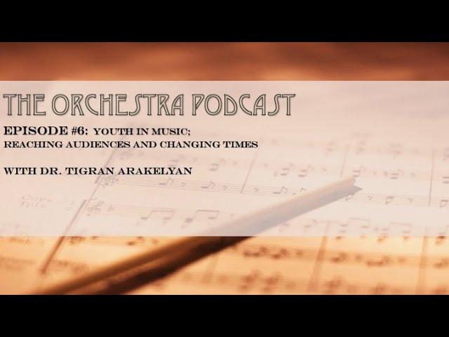 The Orchestra Podcast, #6 with Dr. Tigran Arakelyan