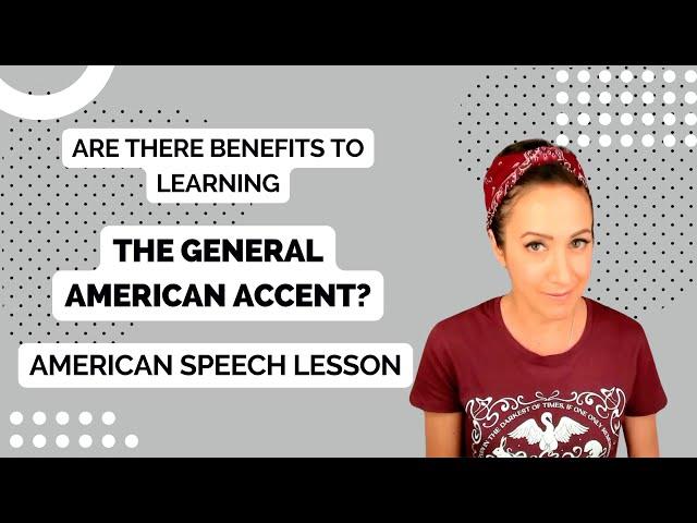 Features of the General American Accent That Benefit ALL Speakers