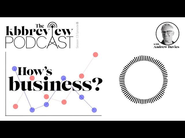 The kbbreview Podcast: How's Business?