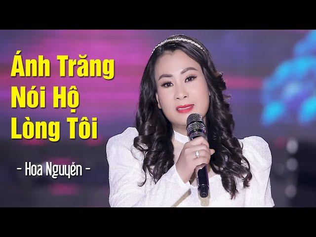 Ánh Trăng Nói Hộ Lòng Tôi - Hoa Nguyễn | Nhạc Ngoại Lời Việt