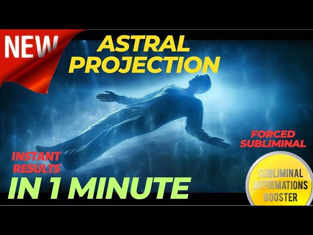 Get an Astral Projection in 1 Minute! (POWERFUL) Forced Subliminal Affirmations Booster