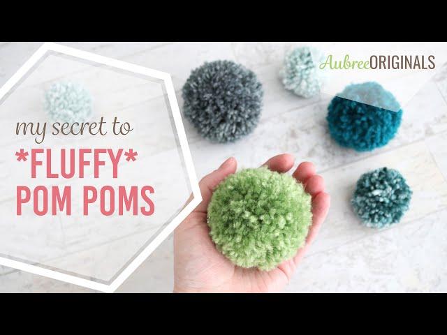 My Secret to Making Fluffy Pom Poms Every Time--with any kind of yarn!