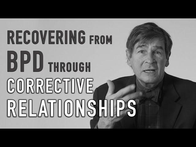 Recovering from BPD through Corrective Relationships | JOHN GUNDERSON