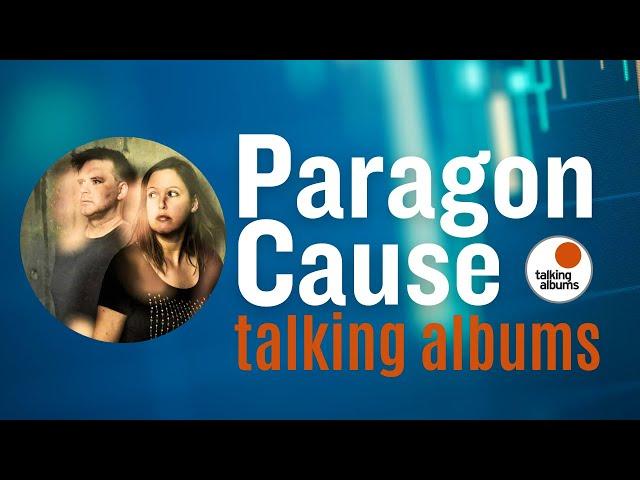 Paragon Cause talking albums - their music and special albums