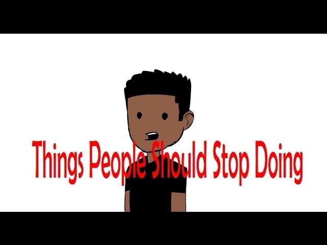 Things People Should Stop Doing