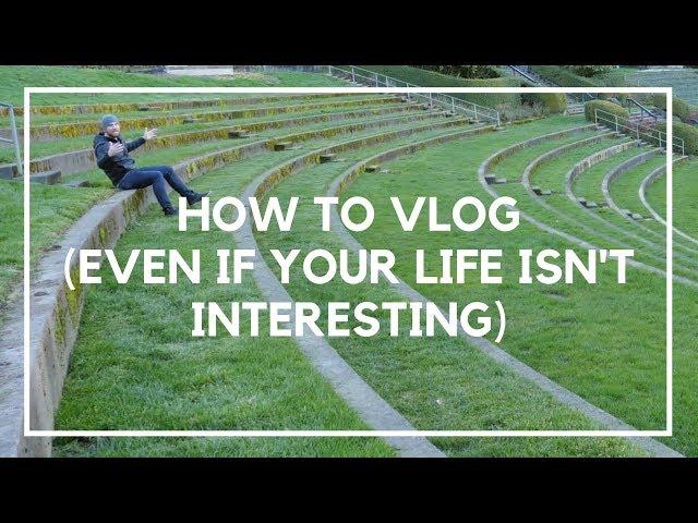 How to Vlog (Even if Your Life Isn't That Interesting) | Location Rebel