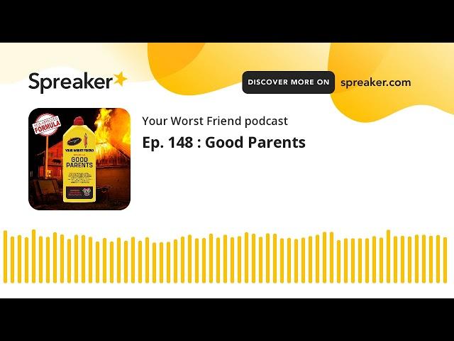 Ep. 148 : Good Parents