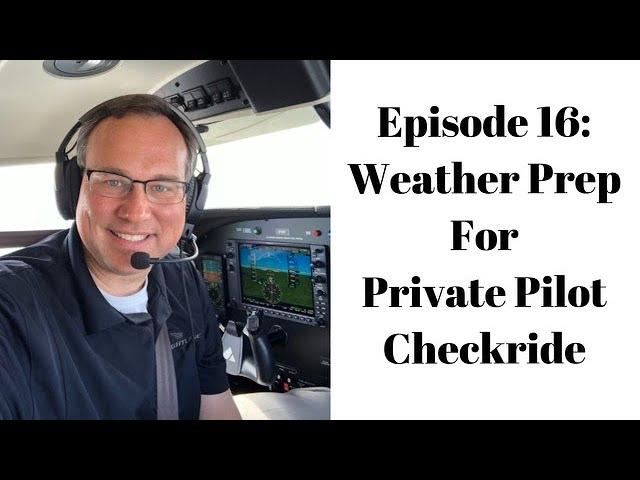 WEATHER PREP FOR PRIVATE PILOT CHECKRIDE