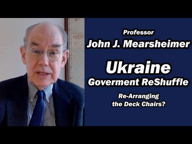 Ukraine Government Re-Shuffle w/John J. Mearsheimer